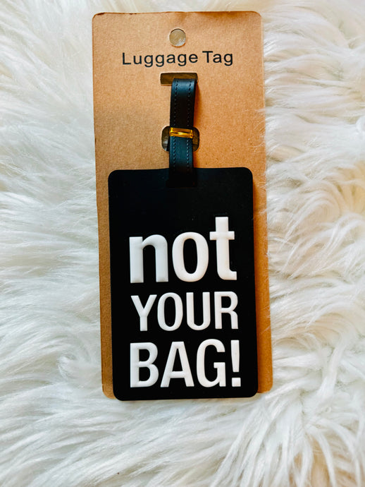 Not Your Bag Luggage Tag